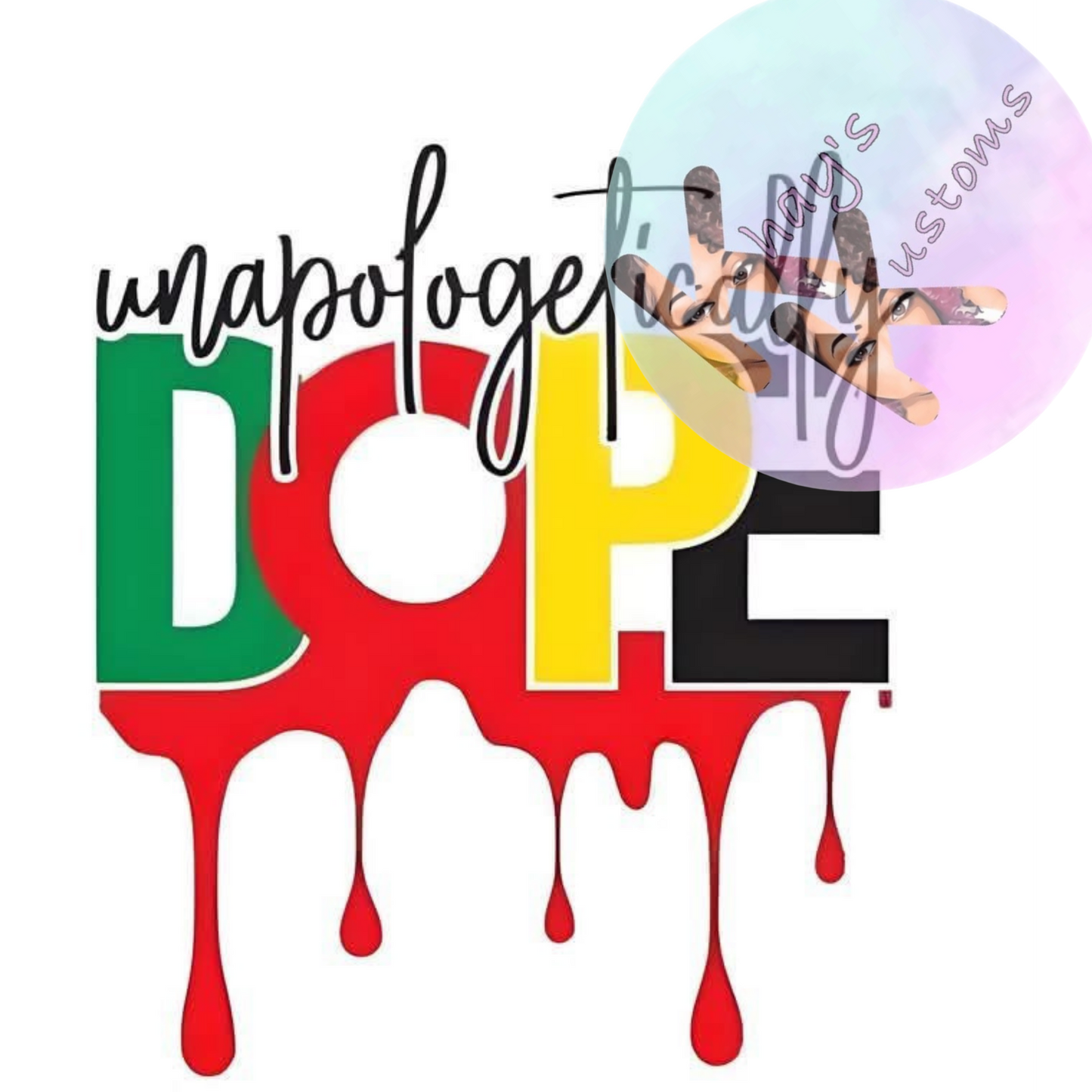 DTF TRANSFER- UNAPOLOGETICALLY DOPE