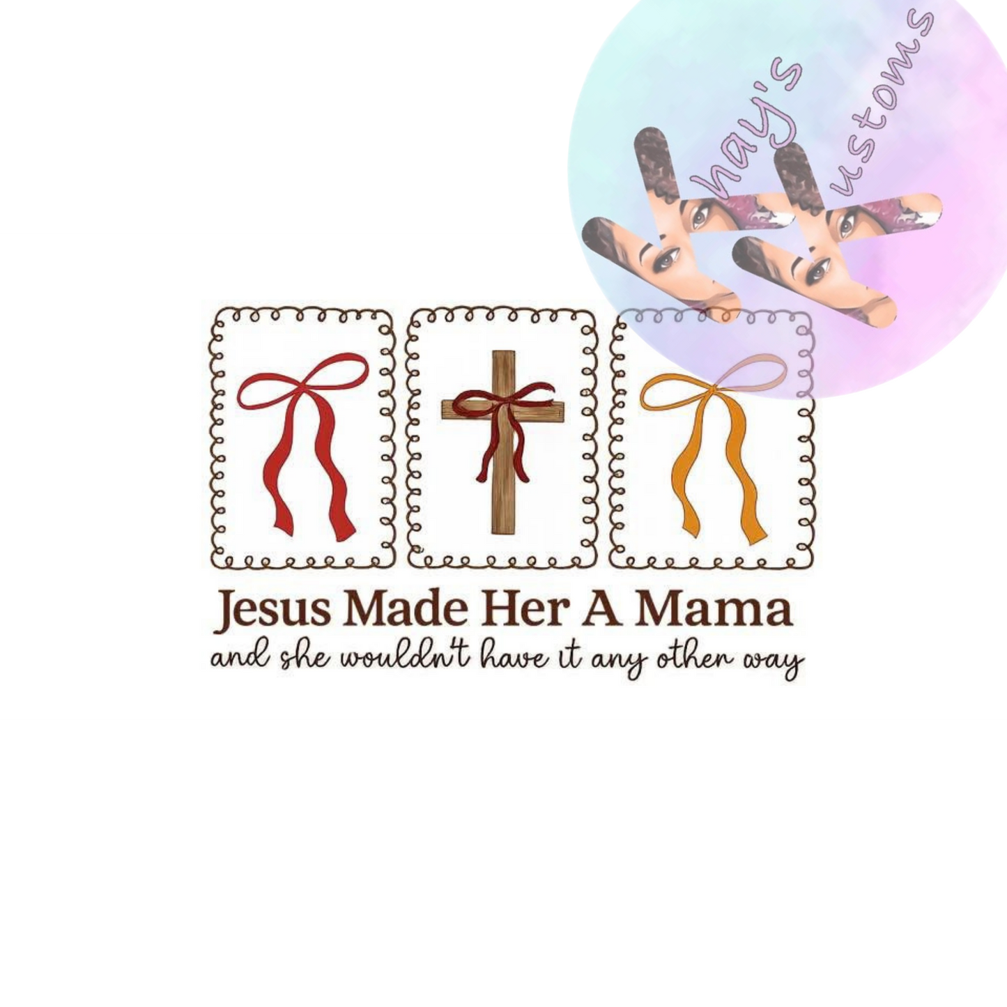 DTF TRANSFER- JESUS MADE HER A MAMA