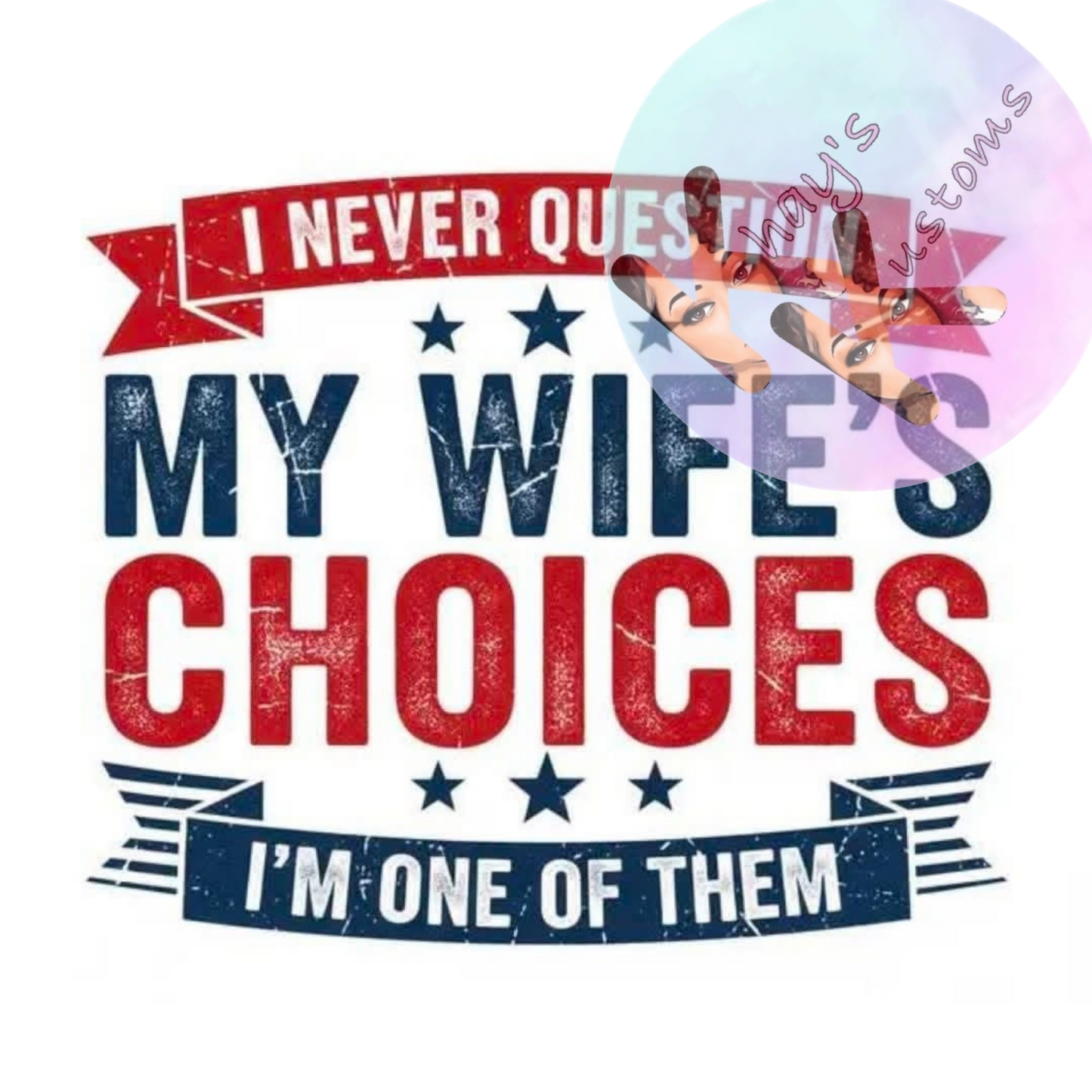 DTF TRANSFER- NEVER QUESTION MY WIFE