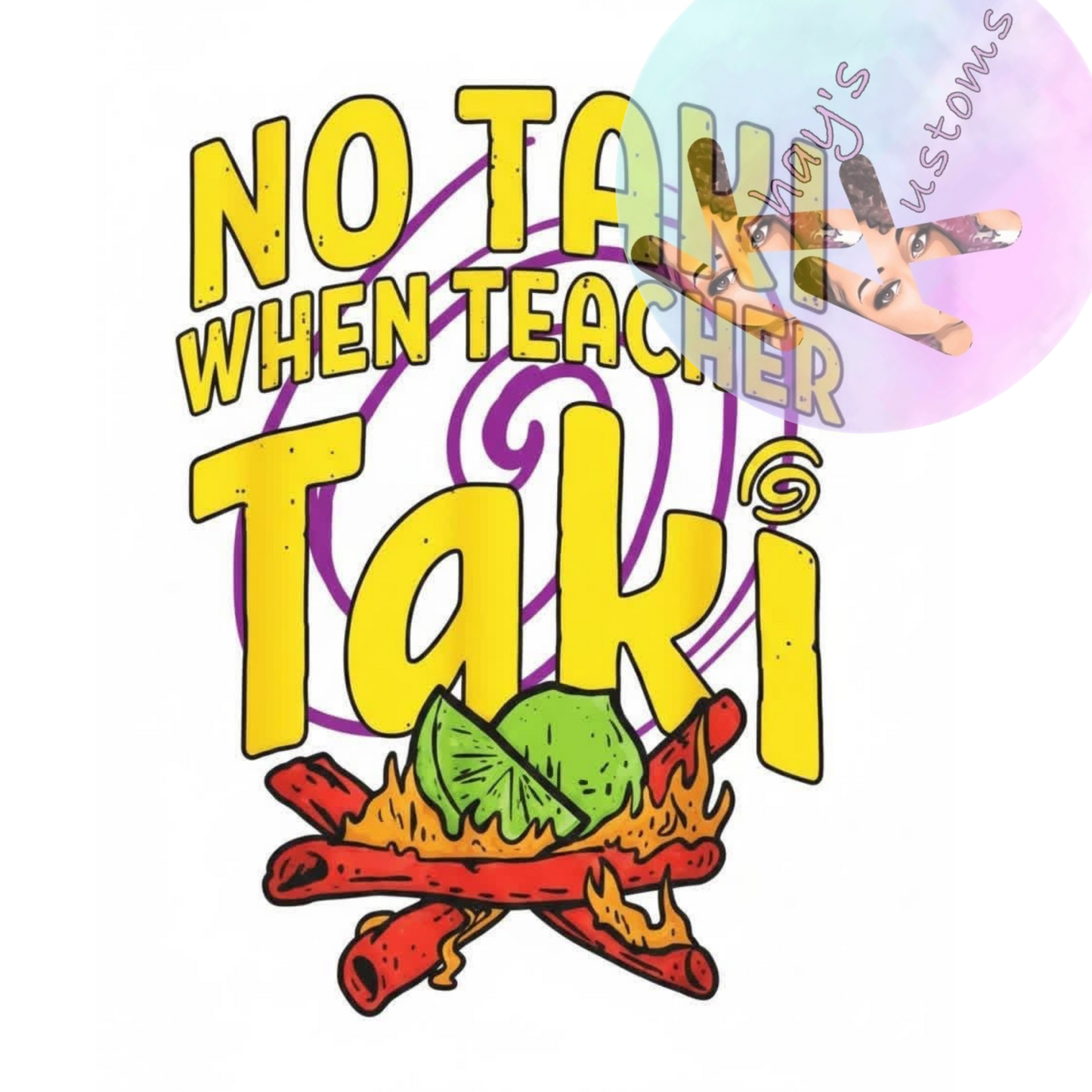 DTF TRANSFER- NO TAKI WHEN TEACHER TAKI
