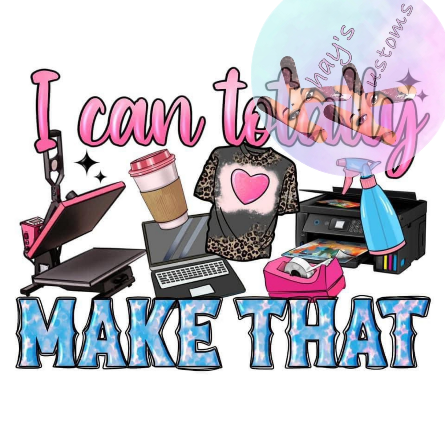 DTF TRANSFER- I CAN TOTALLY MAKE THAT