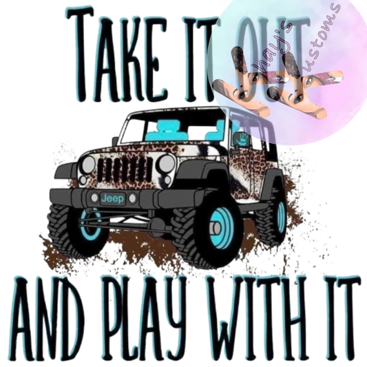DTF TRANSFER- TAKE IT OUT AND PLAY JEEP