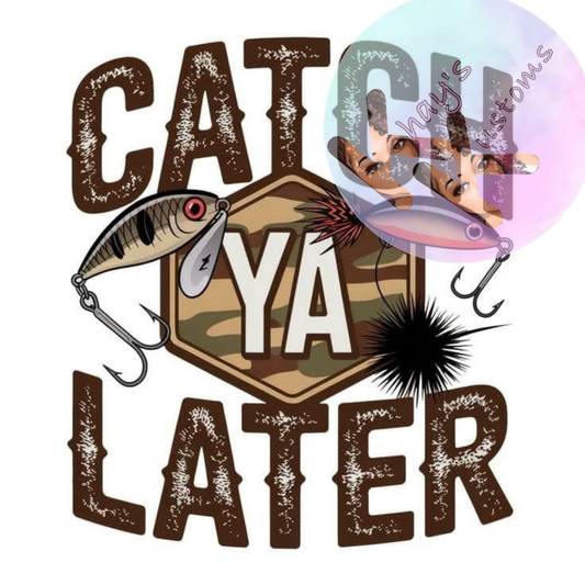 DTF TRANSFER- CATCH YA LATER