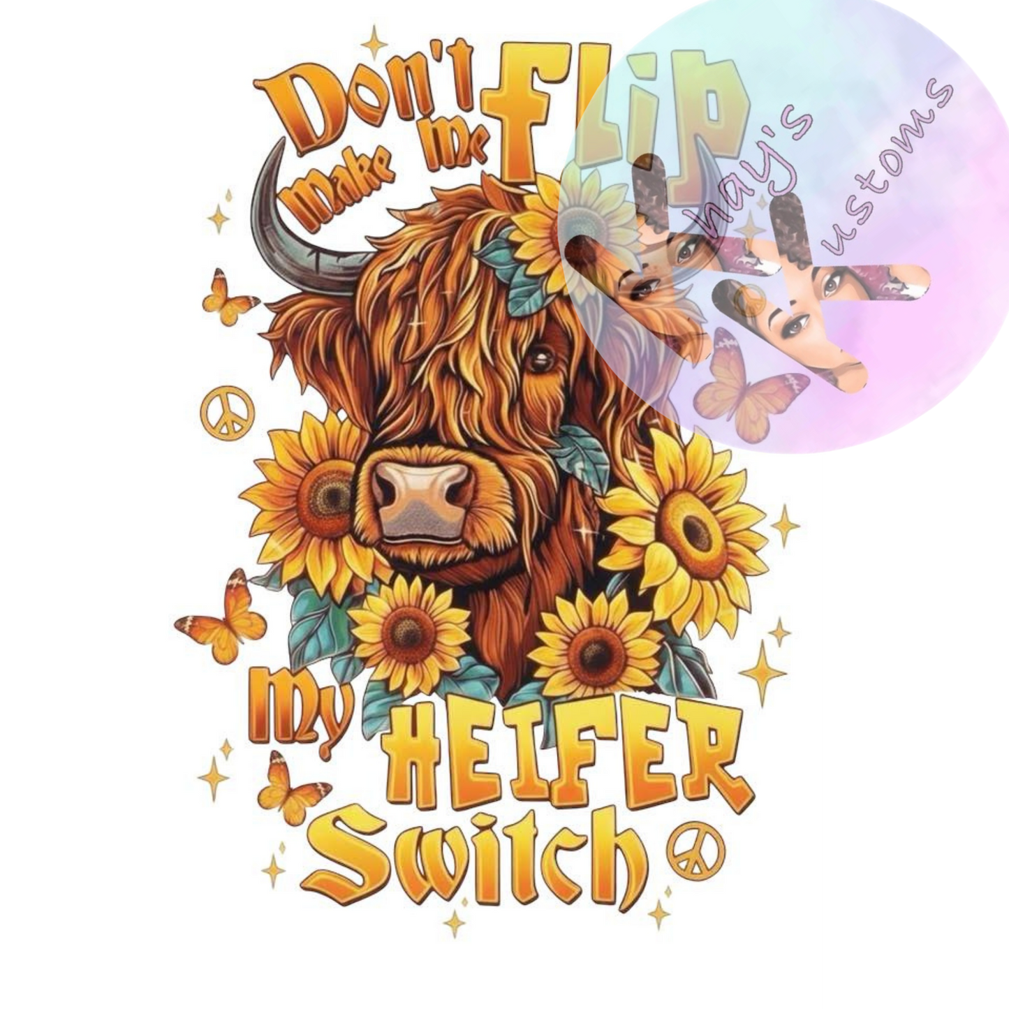 DTF TRANSFER- DONT MAKE ME FLIP MY HEIFER SWITCH