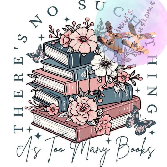 DTF TRANSFER- TOO MANY BOOKS FLOWERS