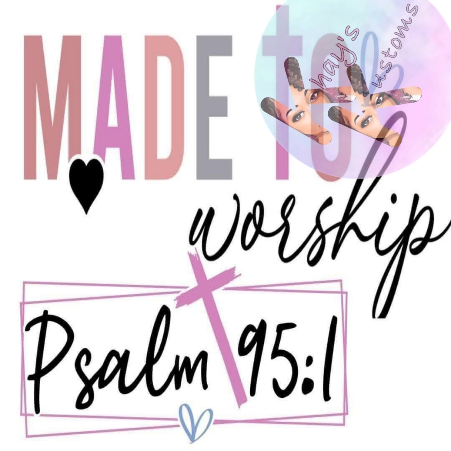 DTF TRANSFER- MADE TO WORSHIP PSALM 95:1
