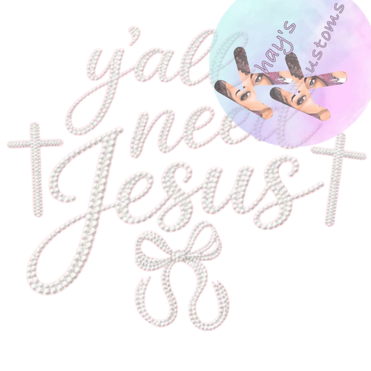 DTF TRANSFER- YALL NEED JESUS