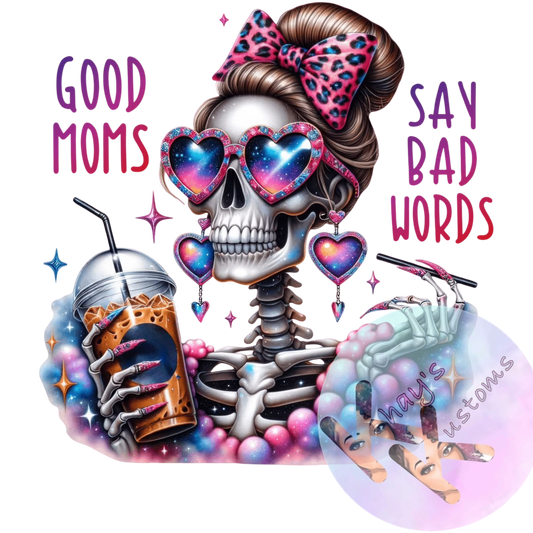 DTF TRANSFER- GOOD MOMS SAY BAD WORDS