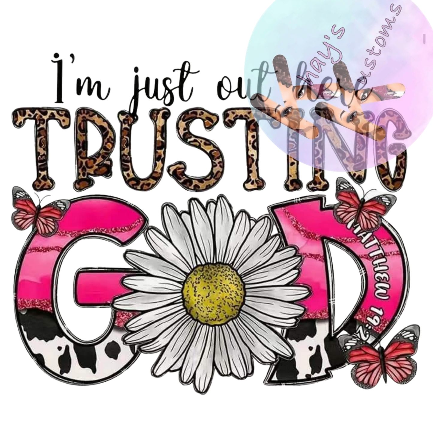 DTF TRANSFER- IM JUST OUT HERE TRUSTING GOD