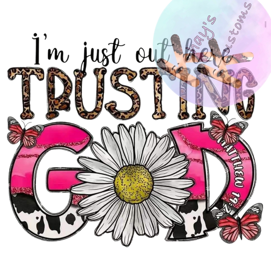 DTF TRANSFER- IM JUST OUT HERE TRUSTING GOD
