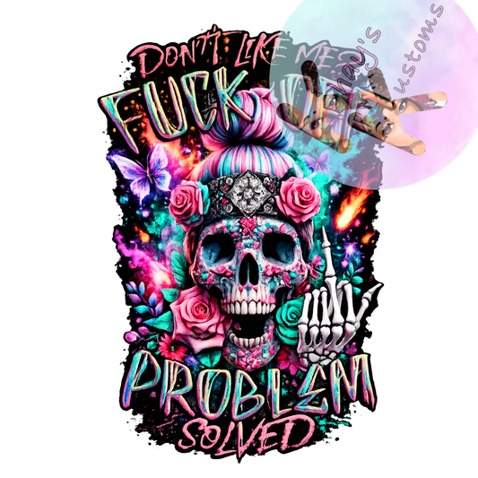 DTF TRANSFER- DON'T LIKE ME PROBLEM SOLVED SKULL