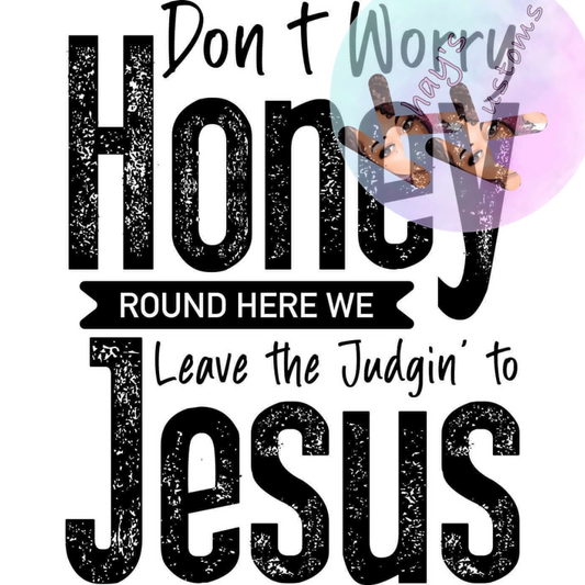 DTF TRANSFER- DON'T WORRY HONEY