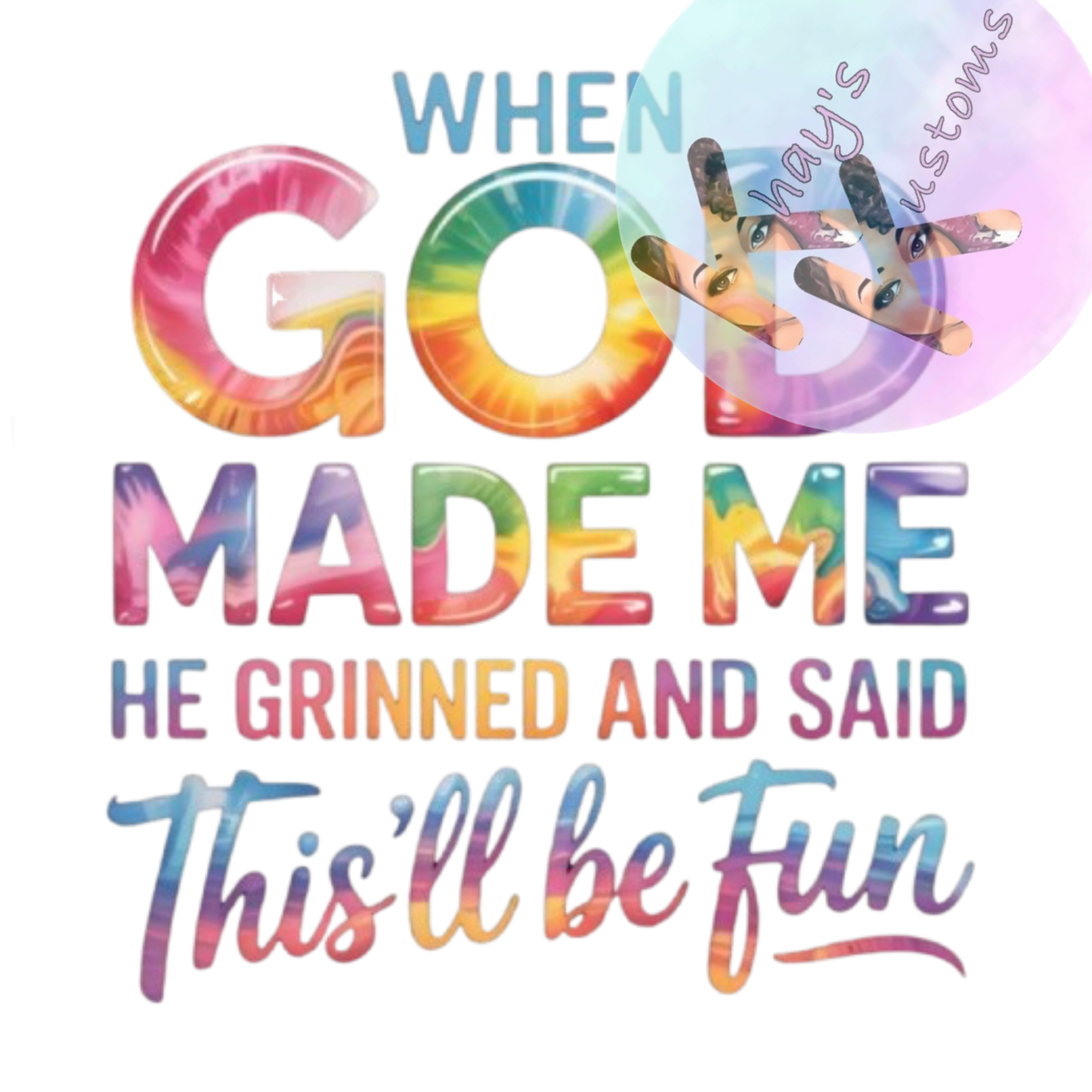 DTF TRANSFER- WHEN GOD MADE ME