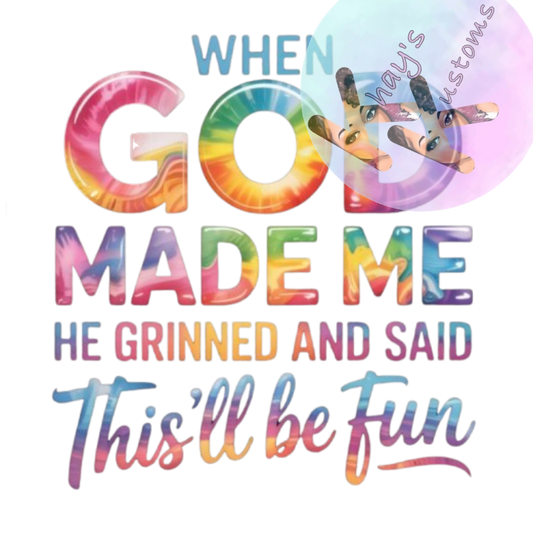 DTF TRANSFER- WHEN GOD MADE ME
