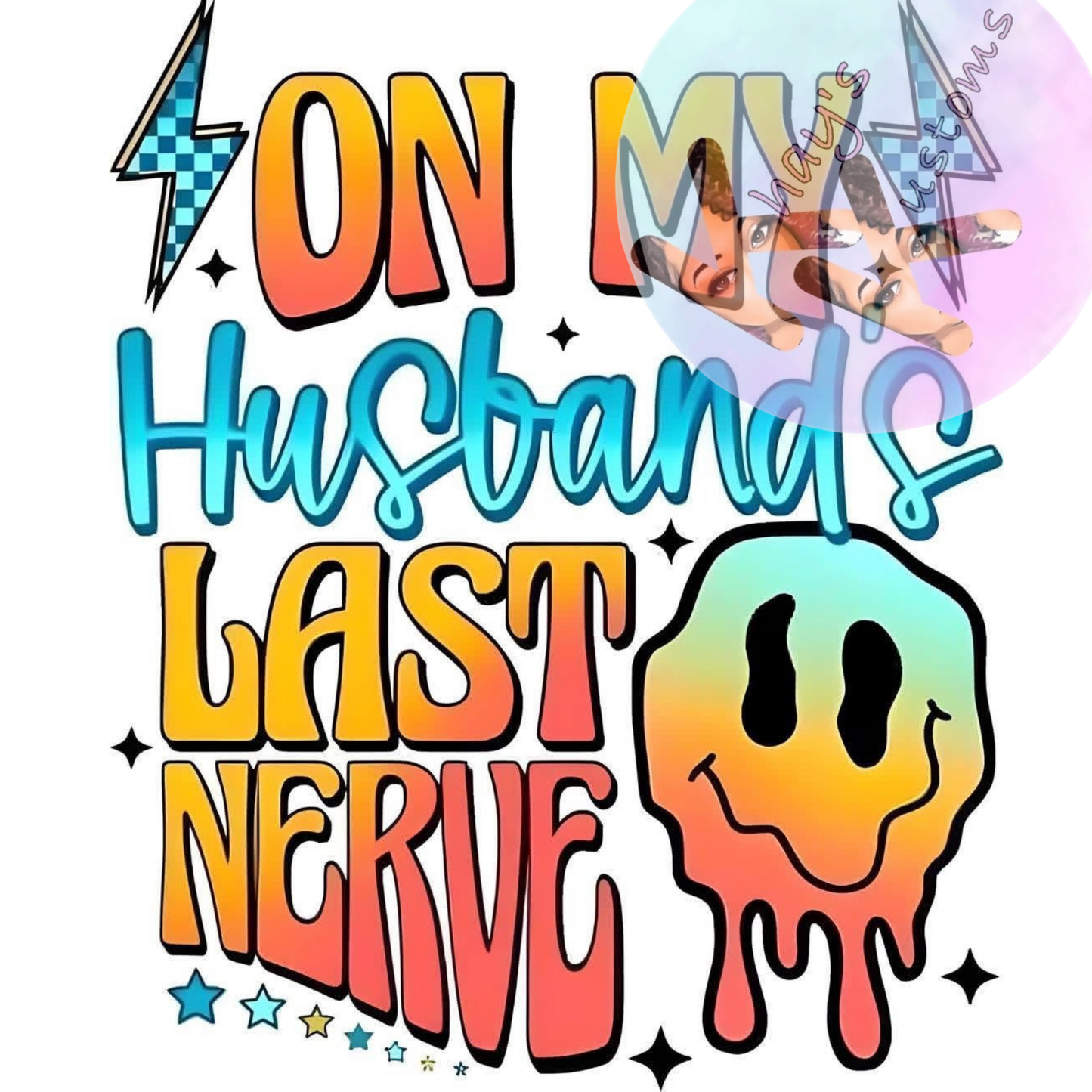 DTF TRANSFER- ON MY HUSBANDS LAST NERVE