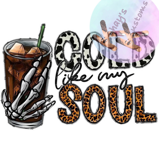 DTF TRANSFER- COLD LIKE MY SOUL COFFEE