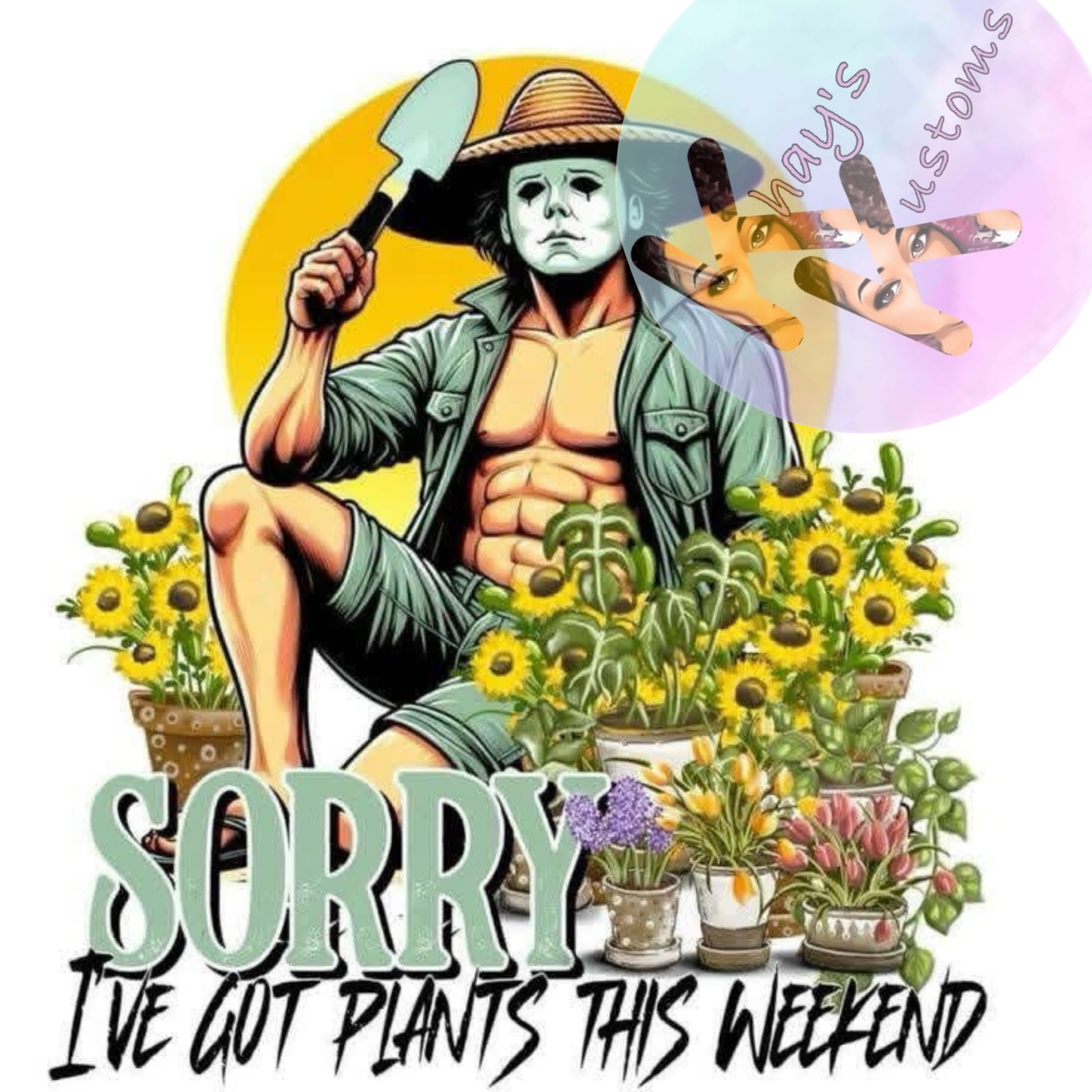 DTF TRANSFER- SORRY IVE GOT PLANTS