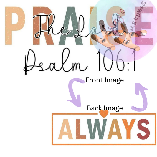 DTF TRANSFER- PRAISE ALWAYS FRONT AND BACK IMAGE