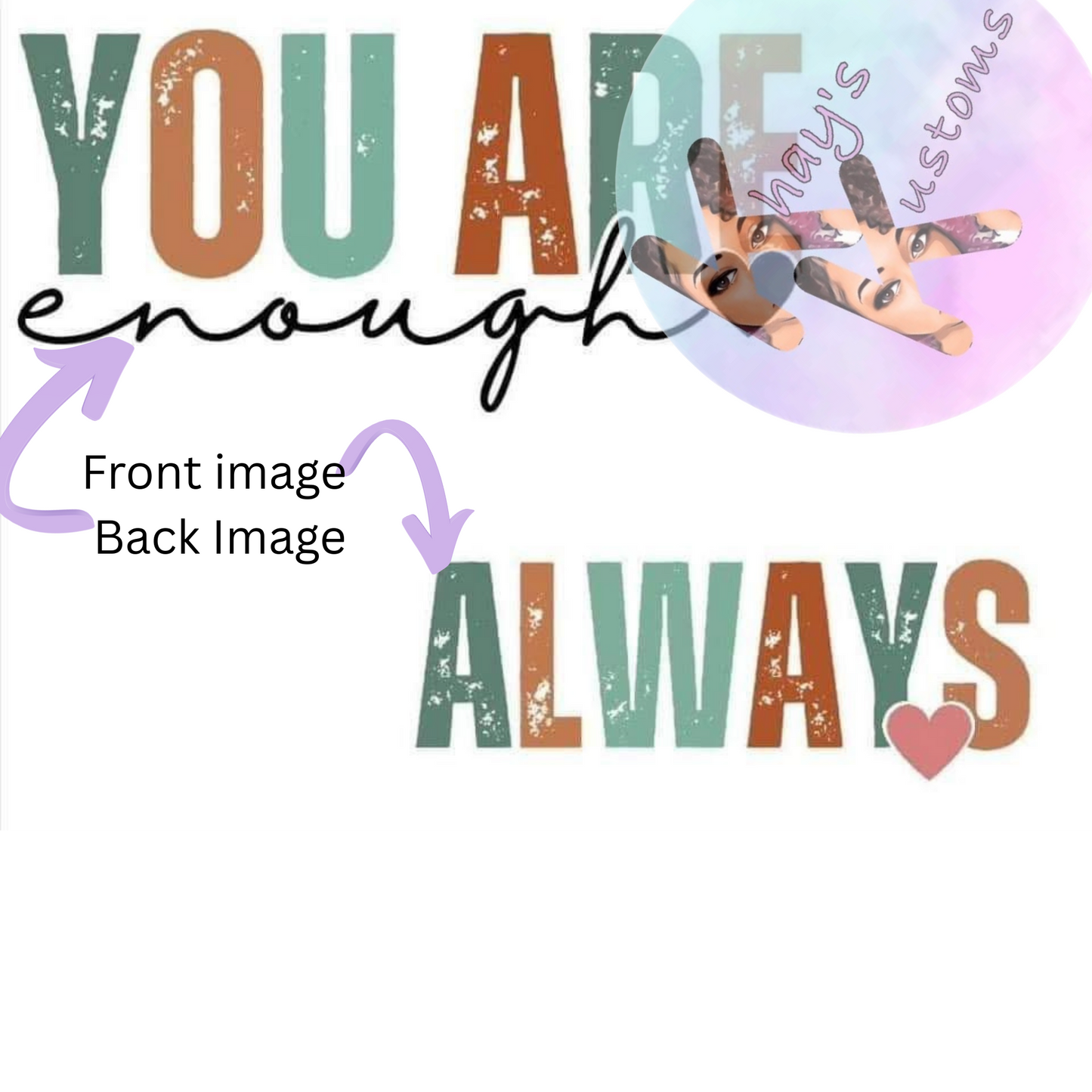 DTF TRANSFER- YOU ARE ENOUGH FRONT AND BACK IMAGE