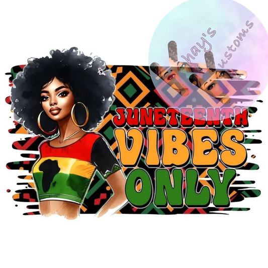 DTF TRANSFER- JUNETEENTH VIBES ONLY