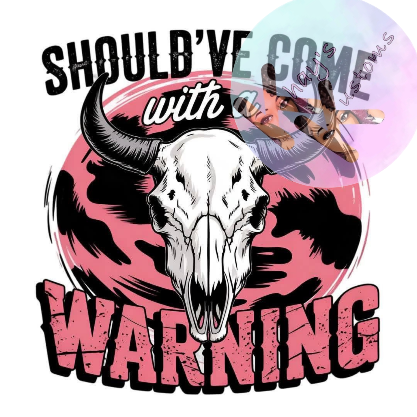 DTF TRANSFER- SHOULDV'E CAME WITH A WARNING
