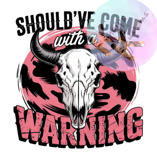 DTF TRANSFER- SHOULDV'E CAME WITH A WARNING