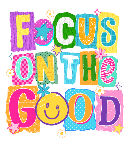 DTF TRANSFER- FOCUS ON THE GOOD