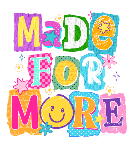 DTF TRANSFER- MADE FOR MORE